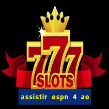 assistir espn 4 ao vivo gratis